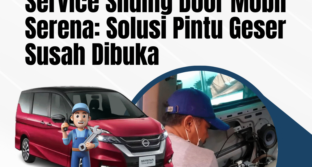 Service Sliding Door Mobil Serena Solusi Pintu Geser Susah Dibuka